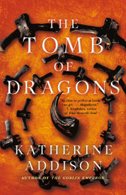 The Tomb of Dragons - 9781250821027 by Katherine Addison, 9781250821027