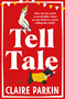 Tell Tale (A Wonderfully Dark and Comedic Murder Mystery with Unforgettable Characters at its Heart) by Claire Parkin, 9781035028528
