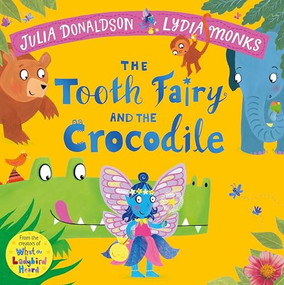 The Tooth Fairy and the Crocodile by Julia Donaldson, Lydia Monks, 9781447284444