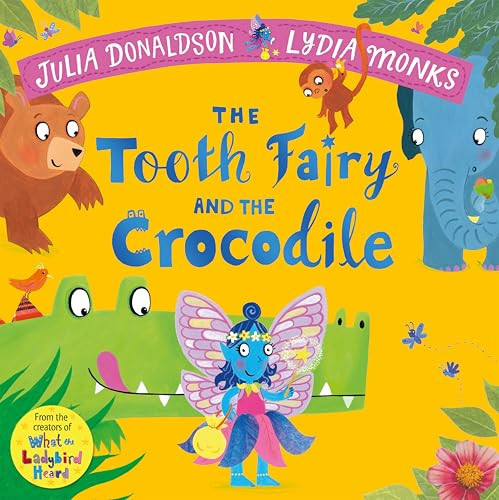 The Tooth Fairy and the Crocodile by Julia Donaldson, Lydia Monks, 9781447284444