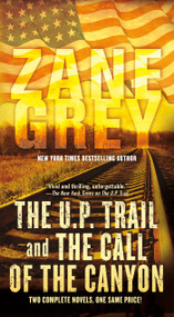 The U.P. Trail and The Call of the Canyon (Two Complete Novels) - 9781250418999 by Zane Grey, 9781250418999