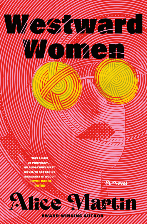 Westward Women (A Novel) by Alice Martin, 9781250375308