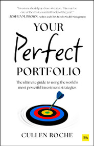Your Perfect Portfolio (The ultimate guide to using the world's most powerful investing strategies) by Cullen Roche, 9781804091920