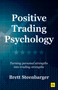 Positive Trading Psychology (Turning personal strengths into trading strengths) by Brett Steenbarger, 9781804091852