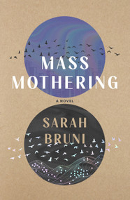 Mass Mothering (A Novel) by Sarah Bruni, 9781250392619