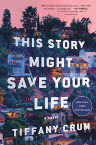 This Story Might Save Your Life (A Novel) by Tiffany Crum, 9781250395238