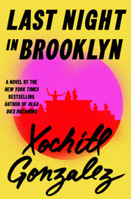 Last Night in Brooklyn (A Novel) by Xochitl Gonzalez, 9781250372031