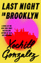 Last Night in Brooklyn (A Novel) by Xochitl Gonzalez, 9781250372031