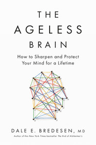 The Ageless Brain (How to Sharpen and Protect Your Mind for a Lifetime) - 9781250364593 by Dale E. Bredesen, MD, 9781250364593