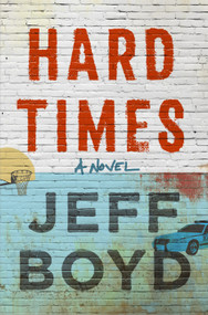 Hard Times (A Novel) by Jeff Boyd, 9781250348456