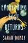 Everything Lost Returns (A Novel) by Sarah Domet, 9781250087898