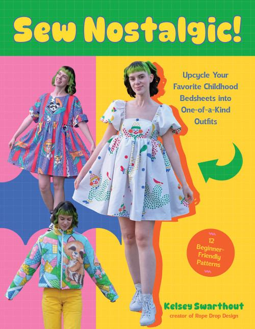 Sew Nostalgic! (Upcycle Your Favorite Childhood Bedsheets into One-of-a-Kind Outfits) by Kelsey Swarthout, 9798890033987