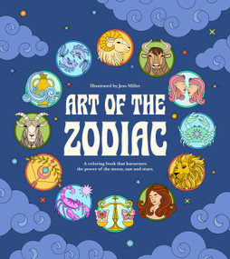 Art of the Zodiac (A Coloring Book that Harnesses the Power of the Moon, Sun, and Stars) by Jessica Miller, 9798890034120