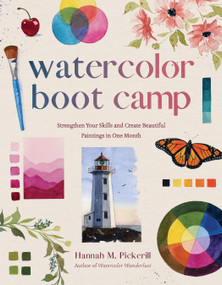 Watercolor Boot Camp (Strengthen Your Skills and Create Beautiful Paintings in One Month) by Hannah M. Pickerill, 9798890034212