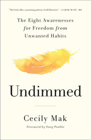 Undimmed (The Eight Awarenesses for Freedom from Unwanted Habits) by Cecily Mak, Yung Pueblo, 9781250385185