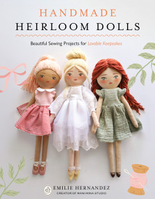 Handmade Heirloom Dolls (Beautiful Sewing Projects for Lovable Keepsakes) by Emilie Hernandez, 9798890034236
