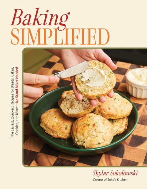 Baking Simplified (The Easiest, Quickest Recipes for Breads, Cakes, Cookies, and More-No Stand Mixer Needed) by Skylar Sokolowski, 9798890039019