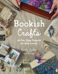 Bookish Crafts (40 Fun, Easy Projects for Book Lovers) by Kanlin Butler, 9798890034083