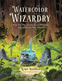 Watercolor Wizardry (Paint Your Own Fantasy Forest Dimension with 25 Step-by-Step Tutorials) by Kiara Maharaj, 9798890034175