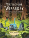Watercolor Wizardry (Paint Your Own Fantasy Forest Dimension with 25 Step-by-Step Tutorials) by Kiara Maharaj, 9798890034175
