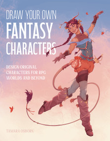Draw Your Own Fantasy Characters (Design Original Characters for RPG Worlds and Beyond) by Tamara Osborn, 9798890034250