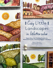 Cozy Little Landscapes in Watercolor (Super-Easy, Mini Painting Projects for Whimsical Forests, Charming Villages, and More) by Mayo Moreno, 9798890034298