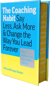 The Coaching Habit (Say Less, Ask More & Change the Way You Lead Forever (10th Anniversary Illustrated Edition)) by Michael Bungay Stanier, 9781774586655