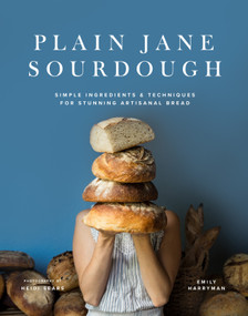 Plain Jane Sourdough (Simple Ingredients & Techniques for Stunning Artisanal Bread) by Emily Harryman, 9798890034366