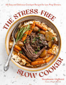 The Stress-Free Slow Cooker (60 Easy and Delicious Crockpot Recipes for Low-Prep Dinners) by Stephanie Gigliotti, 9798890034311