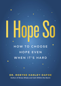 I Hope So (How to Choose Hope Even When It's Hard) by Robyne Hanley-Dafoe, 9781774586792