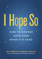 I Hope So (How to Choose Hope Even When It's Hard) by Robyne Hanley-Dafoe, 9781774586792