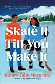 Skate It Till You Make It (A Novel) by Rufaro Faith Mazarura, 9781250425256