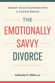 The Emotionally Savvy Divorce (Smart Negotiations for a Clean Break) by Katherine E. Miller, JD, JD, 9781774586051