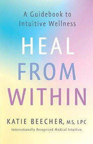 Heal from Within (A Guidebook to Intuitive Wellness) by Katie Beecher, 9781250388933