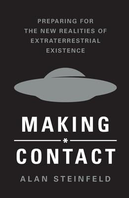 Making Contact (Preparing for the New Realities of Extraterrestrial Existence) by Alan Steinfeld, 9781250427311