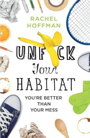 Unf*ck Your Habitat (You're Better Than Your Mess) by Rachel Hoffman, 9781250422460