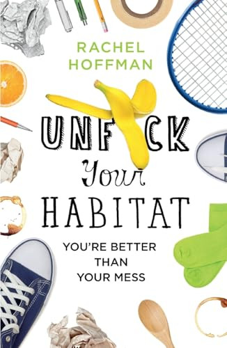 Unf*ck Your Habitat (You're Better Than Your Mess) by Rachel Hoffman, 9781250422460