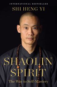 Shaolin Spirit (The Way to Self-Mastery) by Shi Heng Yi, 9781250427496