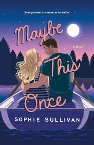Maybe This Once (A Novel) by Sophie Sullivan, 9781250875877