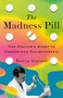 The Madness Pill (One Doctor's Quest to Understand Schizophrenia) by Justin Garson, 9781250337962