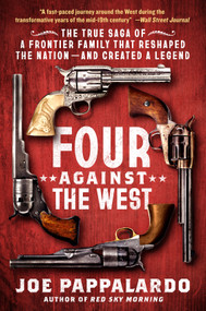Four Against the West (The True Saga of a Frontier Family That Reshaped the Nation-and Created a Legend) - 9781250892911 by Joe Pappalardo, 9781250892911
