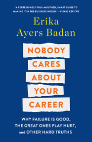 Nobody Cares About Your Career (Why Failure Is Good, the Great Ones Play Hurt, and Other Hard Truths) - 9781250320605 by Erika Ayers Badan, 9781250320605