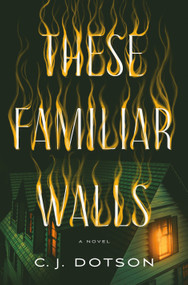 These Familiar Walls by C. J. Dotson, 9781250336583