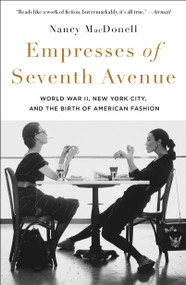 Empresses of Seventh Avenue (World War II, New York City, and the Birth of American Fashion) - 9781250900449 by Nancy MacDonell, 9781250900449