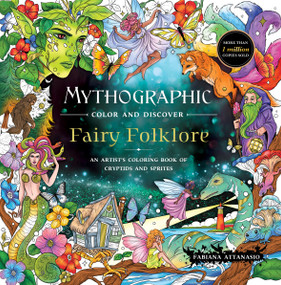 Mythographic Color and Discover: Fairy Folklore (An Artist's Coloring Book of Cryptids and Sprites) by Fabiana Attanasio, 9781250421456
