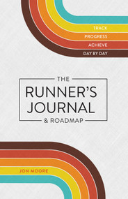 The Runner's Journal & Roadmap (Track. Progress. Achieve. Day by Day.) by Jon Moore, 9781250421067