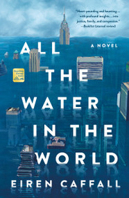 All the Water in the World (A Novel) - 9781250353542 by Eiren Caffall, 9781250353542