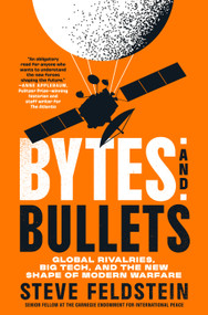 Bytes and Bullets (Global Rivalries, Big Tech, and the New Shape of Modern Warfare) by Steve Feldstein, 9781250394088