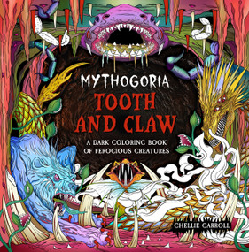 Mythogoria: Tooth and Claw (A Dark Coloring Book of Ferocious Creatures) by Chellie Carroll, 9781250396389