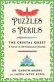Puzzles & Perils: The Crystal Quest (A Novel in 100 Fantastical Puzzles) by Laura Jayne Ayres, Gareth Moore, 9781250413659